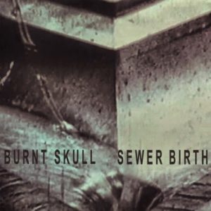 Burnt Skull – Sewer Birth (12XU) Prikazi